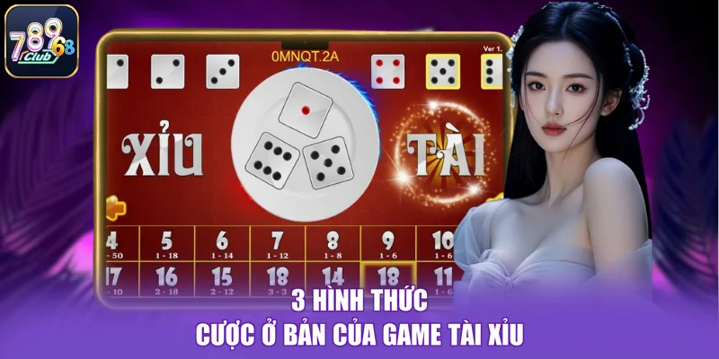 3 hình thức cược ở bản của game tài xỉu
