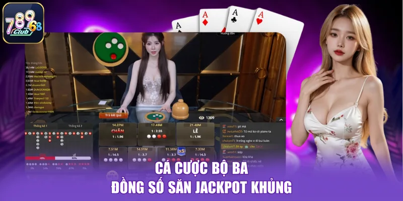 Cá cược bộ ba đồng số săn jackpot khủng