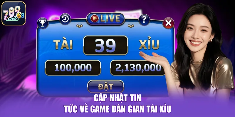 Cập nhật tin tức về game dân gian tài xỉu