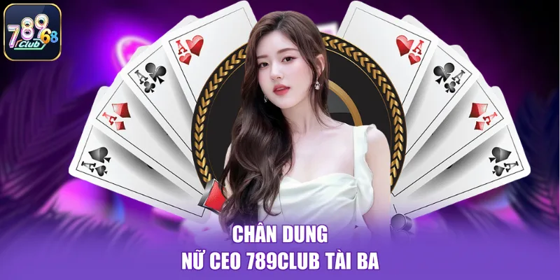 Chân dung nữ CEO 789CLUB tài ba