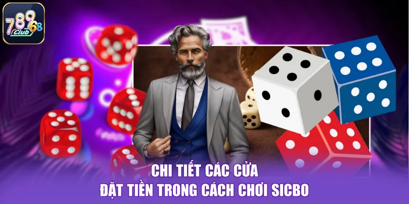 Chi tiết các cửa đặt tiền trong cách chơi sicbo