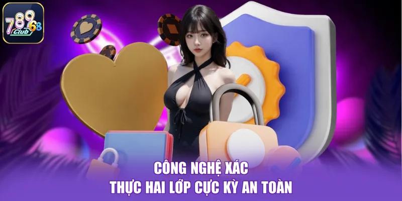 Công nghệ xác thực hai lớp cực kỳ an toàn