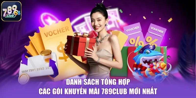 Danh sách tổng hợp các gói khuyến mãi 789CLUB mới nhất