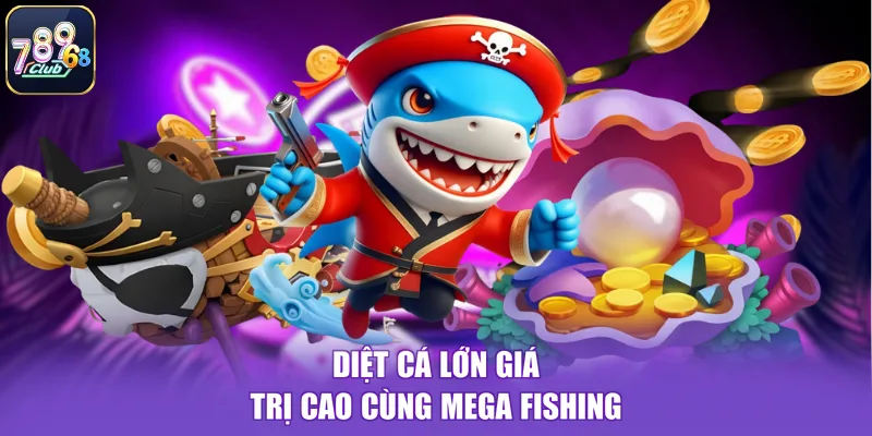 Diệt cá lớn giá trị cao cùng Mega fishing
