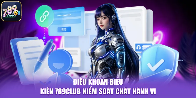 Điều khoản điều kiện 789CLUB kiểm soát chặt hành vi
