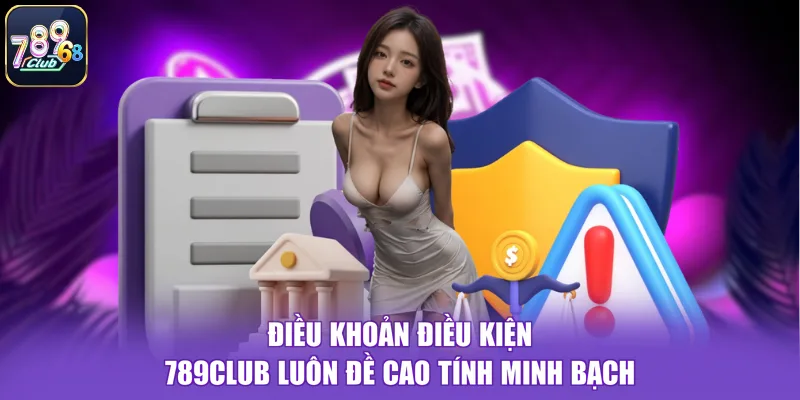 Điều khoản điều kiện 789CLUB luôn đề cao tính minh bạch