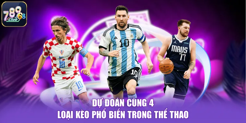 Dự đoán cùng 4 loại kèo phổ biến trong thể thao