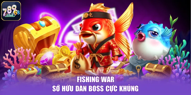 Fishing war sở hữu dàn boss cực khủng