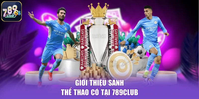 Giới thiệu sảnh thể thao có tại 789CLUB