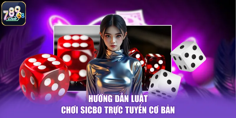 Hướng dẫn luật chơi sicbo trực tuyến cơ bản