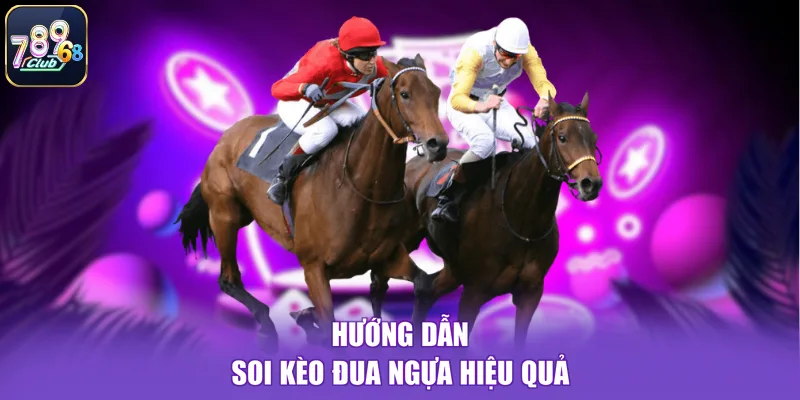 Hướng dẫn soi kèo đua ngựa hiệu quả
