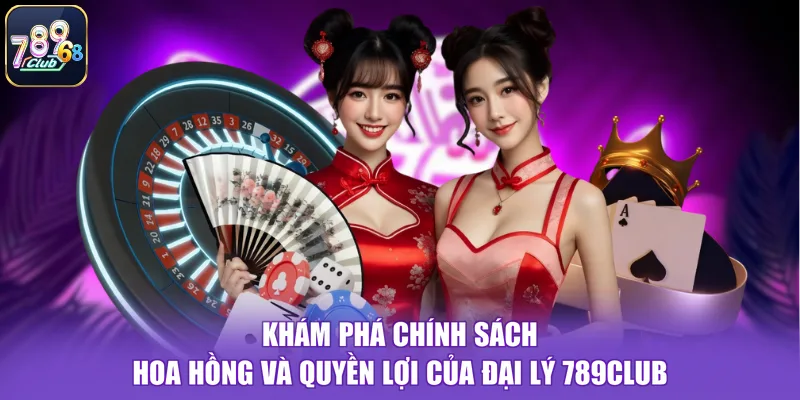 Khám phá chính sách hoa hồng và quyền lợi của đại lý 789CLUB