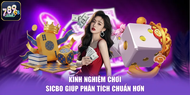 Kinh nghiệm chơi sicbo giúp phân tích chuẩn hơn