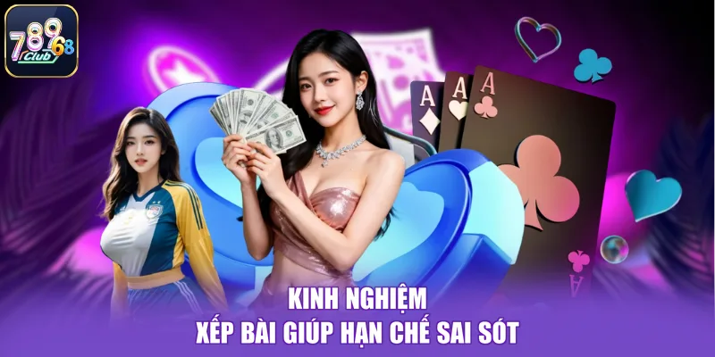 Kinh nghiệm xếp bài giúp hạn chế sai sót