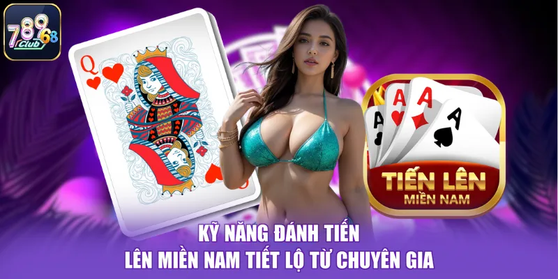 Kỹ năng đánh tiến lên miền nam tiết lộ từ chuyên gia