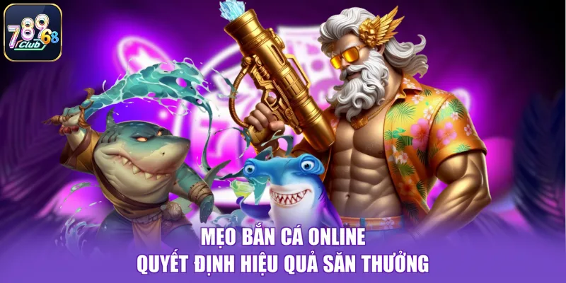 Mẹo bắn cá online quyết định hiệu quả săn thưởng