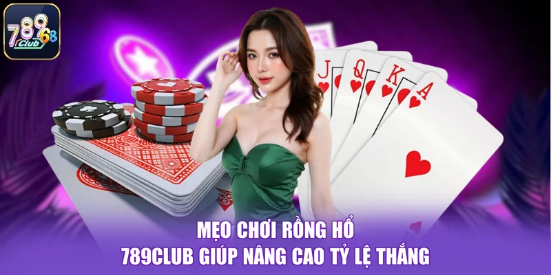 Mẹo chơi rồng hổ 789CLUB giúp nâng cao tỷ lệ thắng