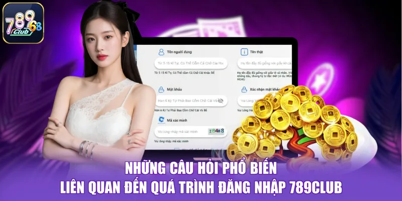 Những câu hỏi phổ biến liên quan đến quá trình đăng nhập 789CLUB