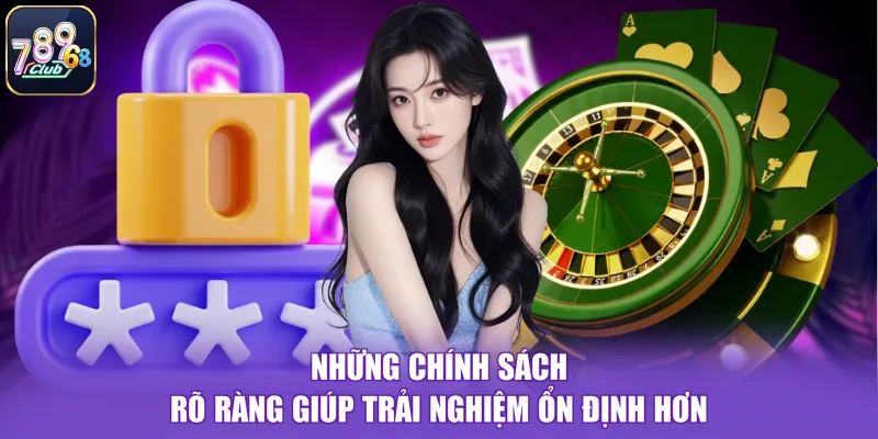 Những chính sách rõ ràng giúp trải nghiệm ổn định hơn