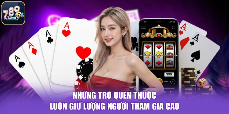 Những trò quen thuộc luôn giữ lượng người tham gia cao