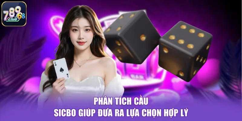 Phân tích cầu sicbo giúp đưa ra lựa chọn hợp lý