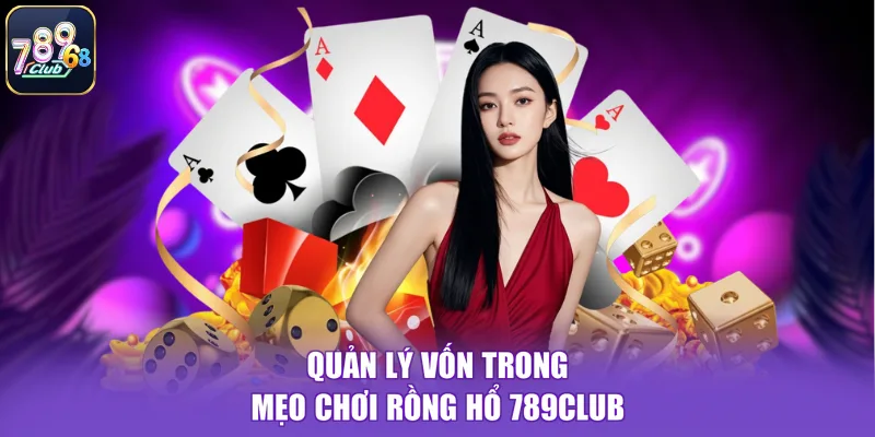 Quản lý vốn trong mẹo chơi rồng hổ 789CLUB
