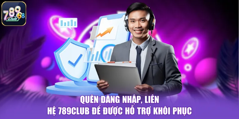 Quên đăng nhập, liên hệ 789CLUB để được hỗ trợ khôi phục