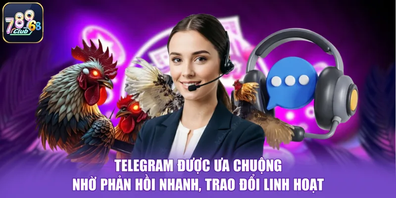 Telegram được ưa chuộng nhờ phản hồi nhanh, trao đổi linh hoạt
