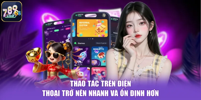 Thao tác trên điện thoại trở nên nhanh và ổn định hơn