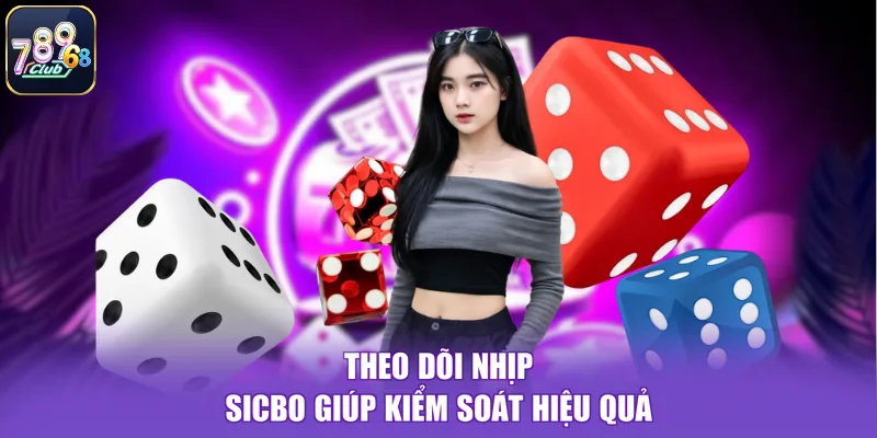 Theo dõi nhịp sicbo giúp kiểm soát hiệu quả
