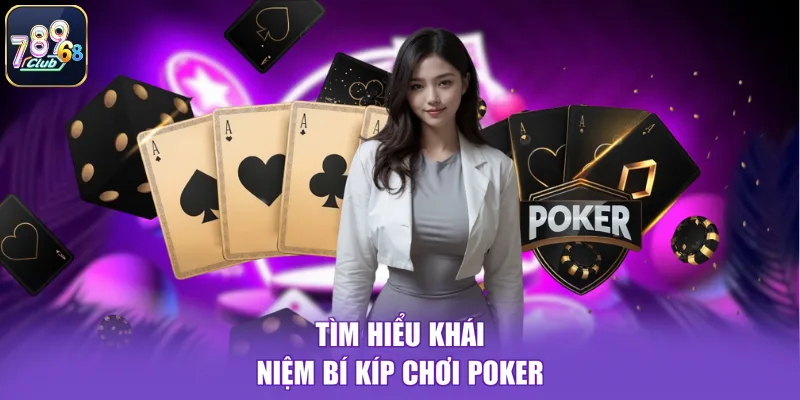 Tìm hiểu khái niệm bí kíp chơi Poker
