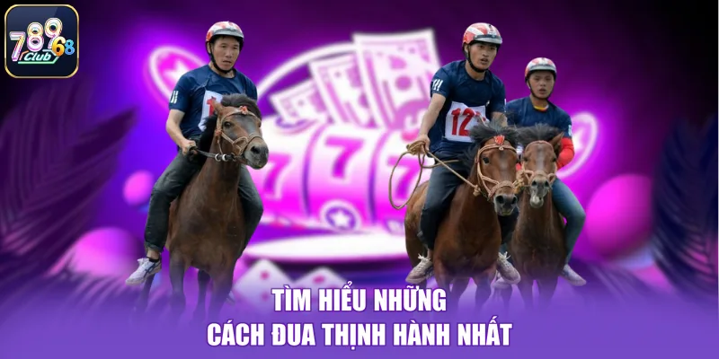 Tìm hiểu những cách đua thịnh hành nhất