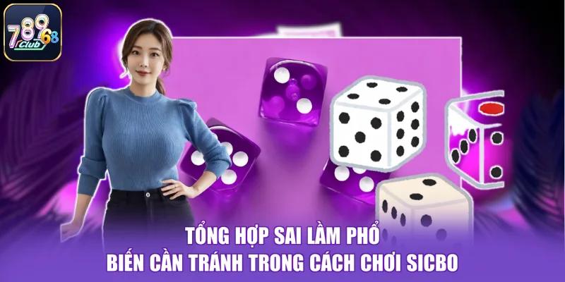 Tổng hợp sai lầm phổ biến cần tránh trong cách chơi sicbo