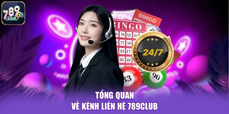 Tổng quan về kênh liên hệ 789CLUB