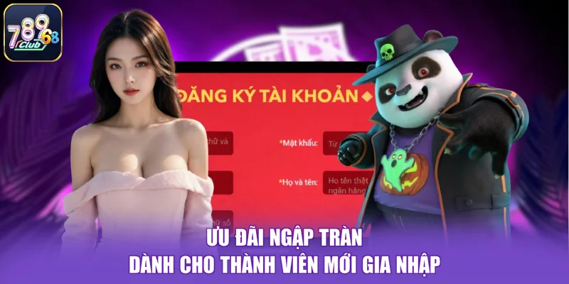 Ưu đãi ngập tràn dành cho thành viên mới gia nhập