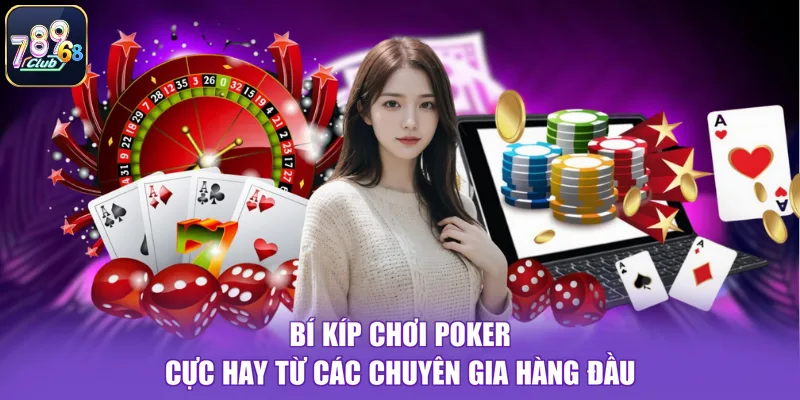 Bí Kíp Chơi Poker Cực Hay Từ Các Chuyên Gia Hàng Đầu