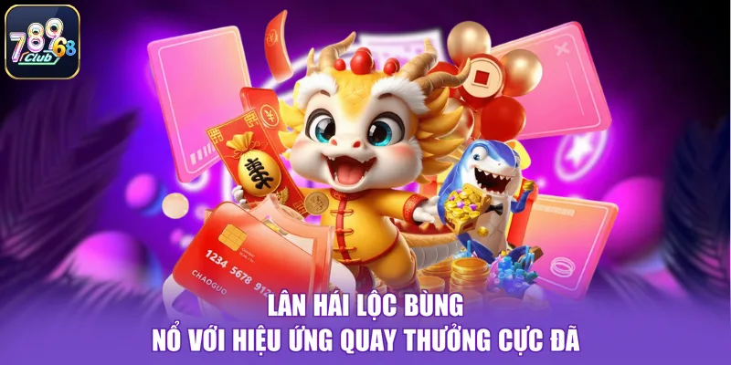 Lân Hái Lộc Bùng Nổ Với Hiệu Ứng Quay Thưởng Cực Đã